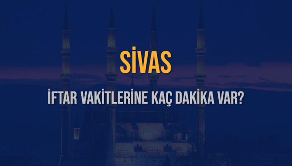 SİVAS İFTAR VAKTİ SAAT KAÇTA OKUNUYOR? SİVAS İçin İftar Saatleri Ne Kadar Kaldı? SİVAS İftar Vakitleri Kaç Dakika Var? Diyanet 7 Mart 2025 SİVAS Akşam Ezanı Bugün Ne Zaman Okunacak? - 3