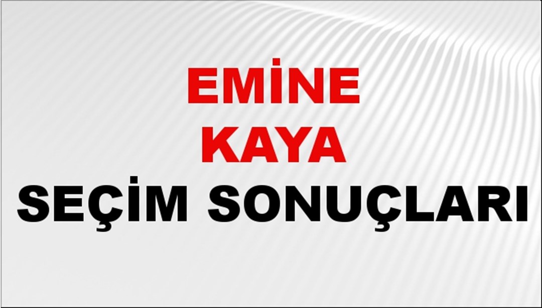 Emine Kaya Seçim Sonuçları 2024 Canlı: 31 Mart 2024 Türkiye Emine Kaya Yerel Seçim Sonucu ve İlçe İlçe YSK Oy Sonuçları Son Dakika