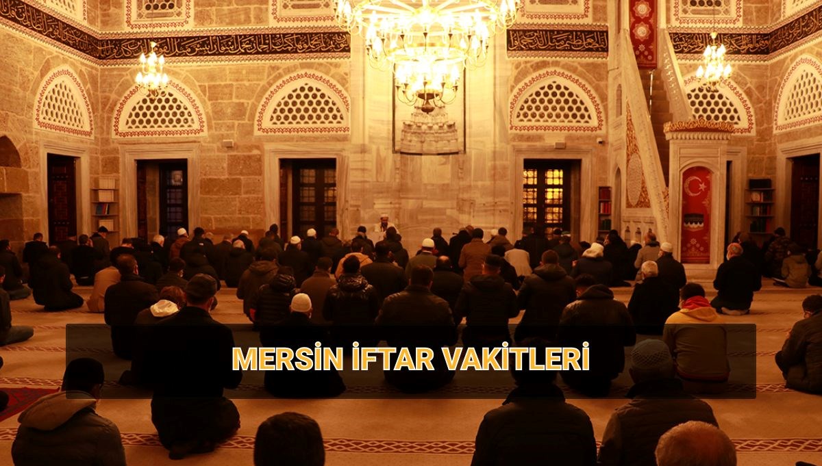 Mersin imsakiye 2025: Mersin'de iftara ne kadar kaldı? Mersin'de iftar ve imsak vakitleri