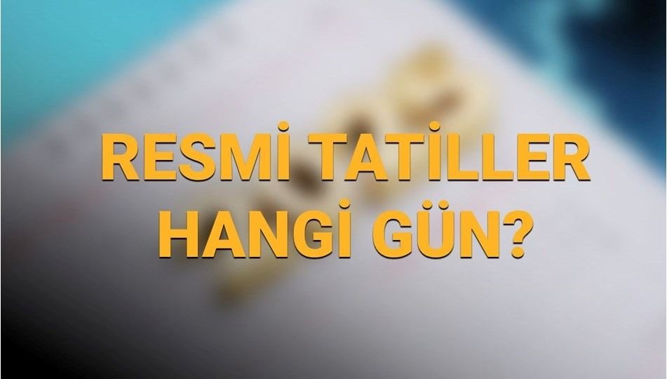 Resmi tatil günleri 2026: Resmi tatil bu yıl ne zaman, hangi güne denk geliyor?