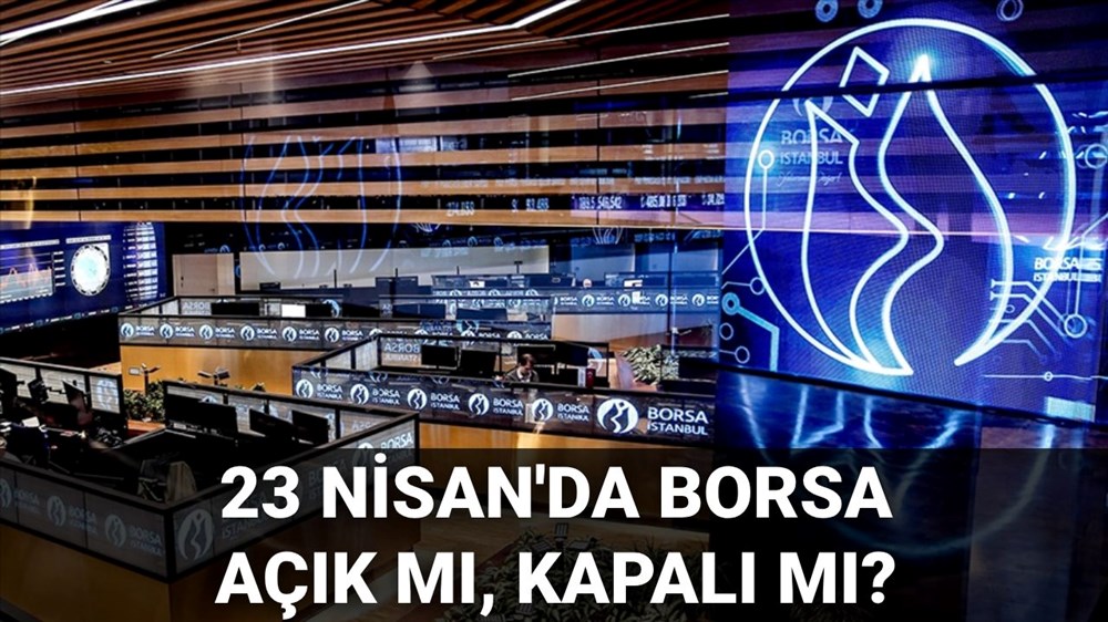 Bugün borsa açık mı, kapalı mı? 23 Nisan 2025 Çarşamba günü Borsa İstanbul çalışıyor mu, süreçler açık mı? 72 JJFoi WLUW0dSM0tud37g