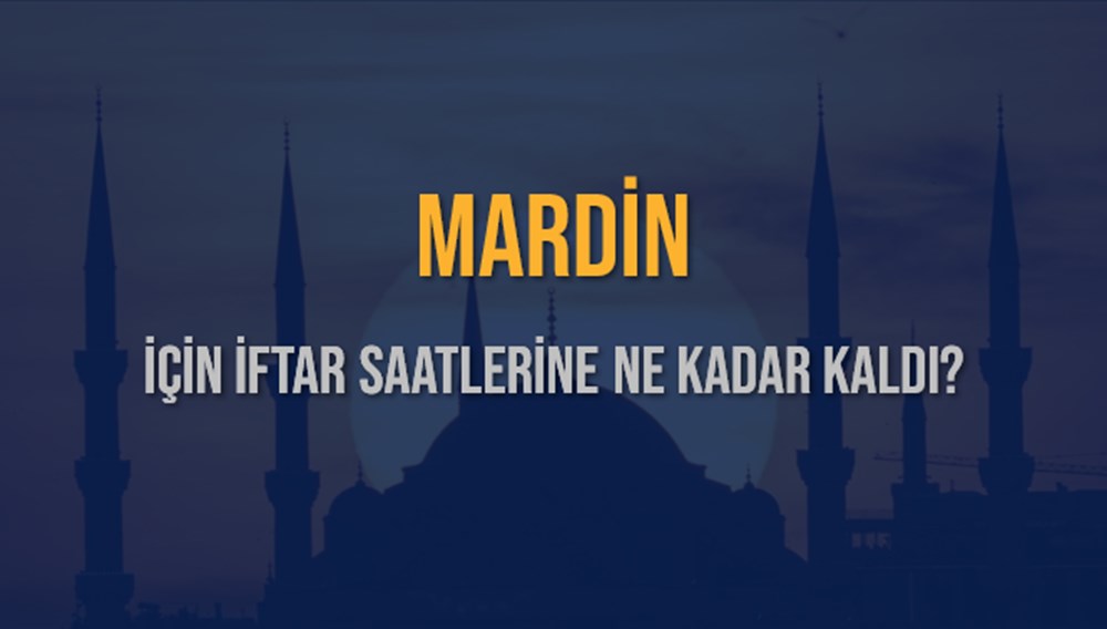 MARDİN İFTAR VAKTİ SAAT KAÇTA OKUNUYOR? MARDİN İçin İftar Saatleri Ne ...