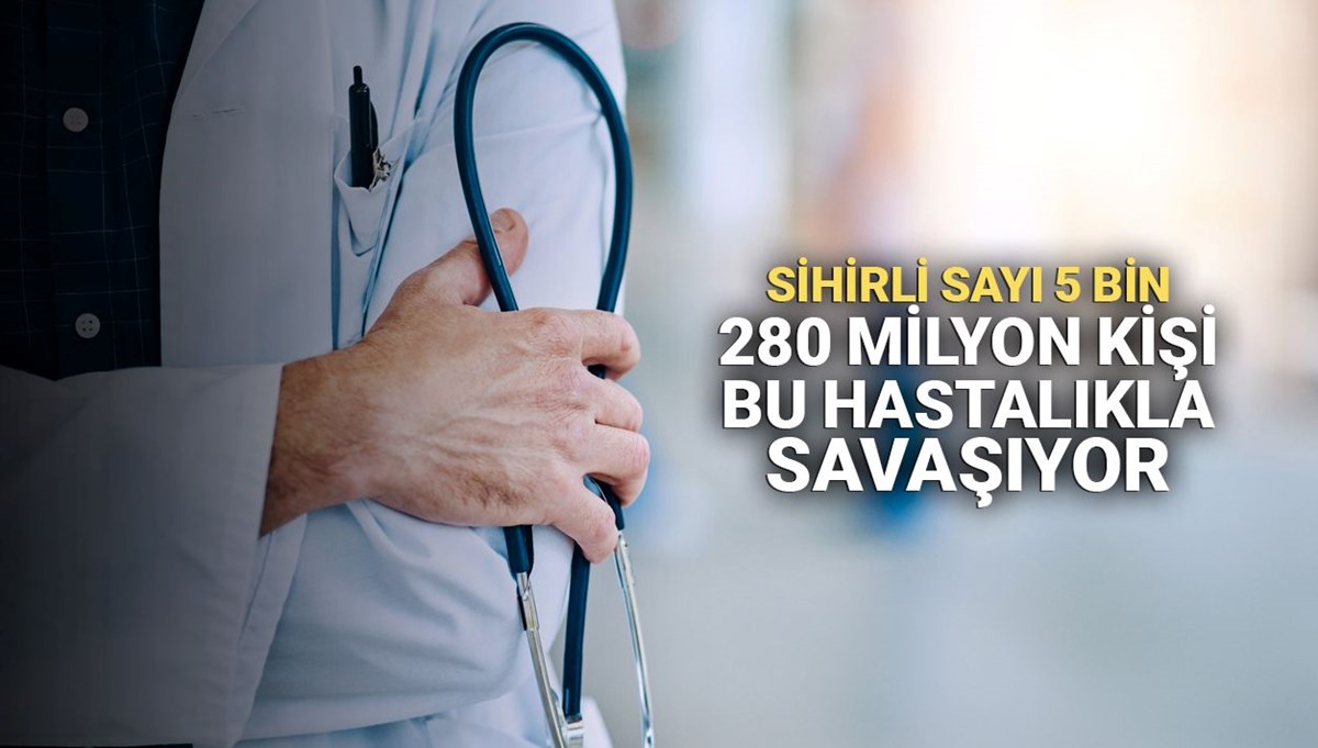 280 milyon kişi bu hastalıkla savaşıyor: Sihirli sayı 5 bin