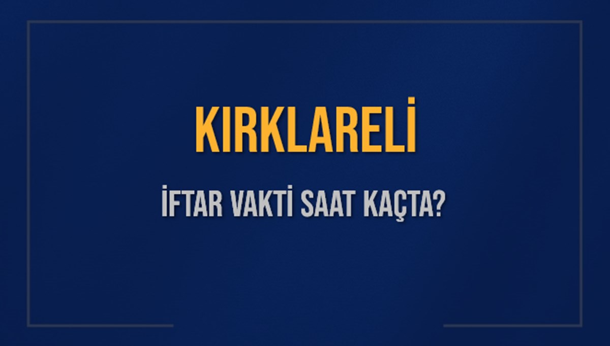 KIRKLARELİ İFTAR VAKTİ SAAT KAÇTA OKUNUYOR? KIRKLARELİ İçin İftar Saatleri Ne Kadar Kaldı? KIRKLARELİ İftar Vakitleri Kaç Dakika Var? Diyanet 7 Mart 2025 KIRKLARELİ Akşam Ezanı Bugün Ne Zaman Okunacak? KIRKLARELİ İFTAR VAKTİ SAAT KAÇTA OKUNUYOR? KIRKLARELİ İçin İftar Saatleri Ne Kadar Kaldı? KIRKLARELİ İftar Vakitleri Kaç Dakika Var? Diyanet 7 Mart 2025 KIRKLARELİ Akşam Ezanı Bugün Ne Zaman Okunacak?