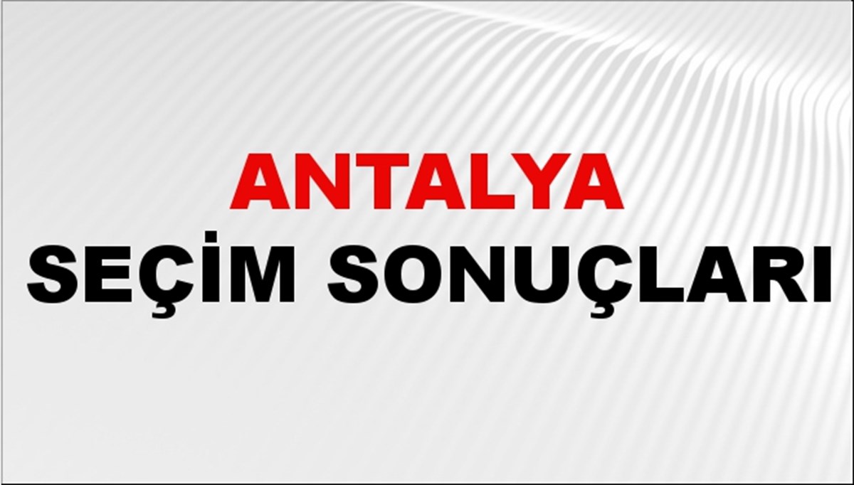 Antalya Seçim Sonuçları 2024 Canlı: 31 Mart 2024 Türkiye Antalya Yerel Seçim Sonucu ve YSK İlçe İlçe Oy Sonuçları Son Dakika Antalya Seçim Sonuçları 2024 Canlı: 31 Mart 2024 Türkiye Antalya Yerel Seçim Sonucu ve YSK İlçe İlçe Oy Sonuçları Son Dakika