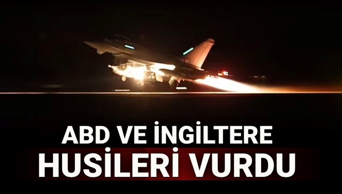 ABD ve İngiltere'den Yemen'de hava saldırısı: Husi hedefleri vuruldu