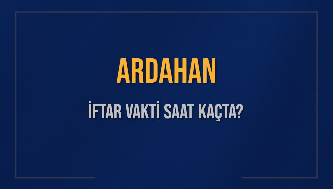 ARDAHAN İFTAR VAKTİ SAAT KAÇTA OKUNUYOR? ARDAHAN İçin İftar Saatleri Ne Kadar Kaldı? ARDAHAN İftar Vakitleri Kaç Dakika Var? Diyanet 13 Mart 2025 ARDAHAN Akşam Ezanı Bugün Ne Zaman Okunacak?