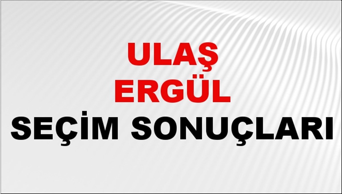 Ulaş Ergül Seçim Sonuçları 2024 Canlı: 31 Mart 2024 Türkiye Ulaş Ergül Yerel Seçim Sonucu ve İlçe İlçe YSK Oy Sonuçları Son Dakika