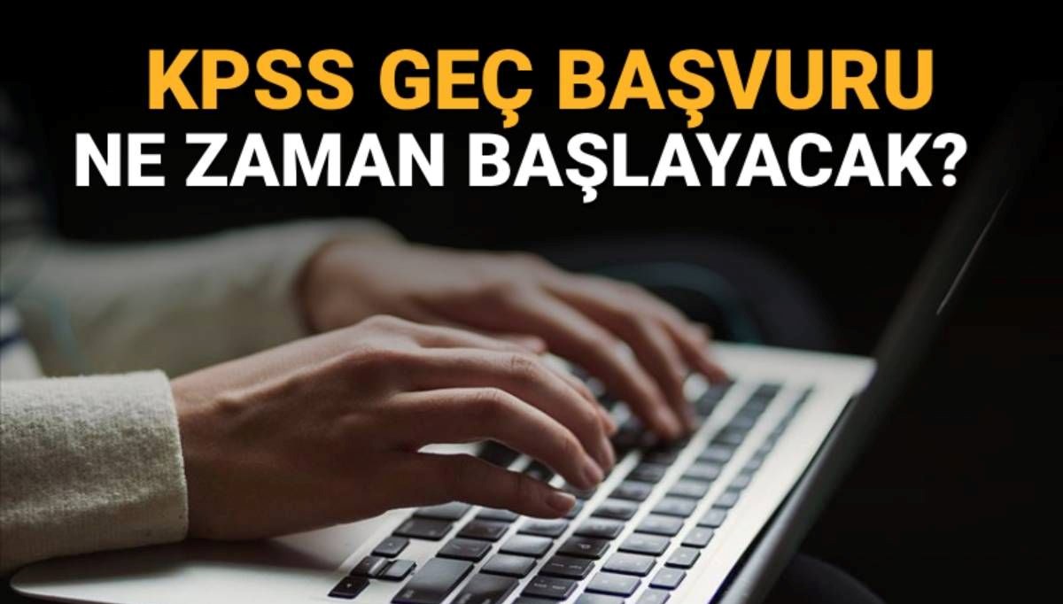 KPSS 2025 geç başvuruları ne zaman başlayacak?