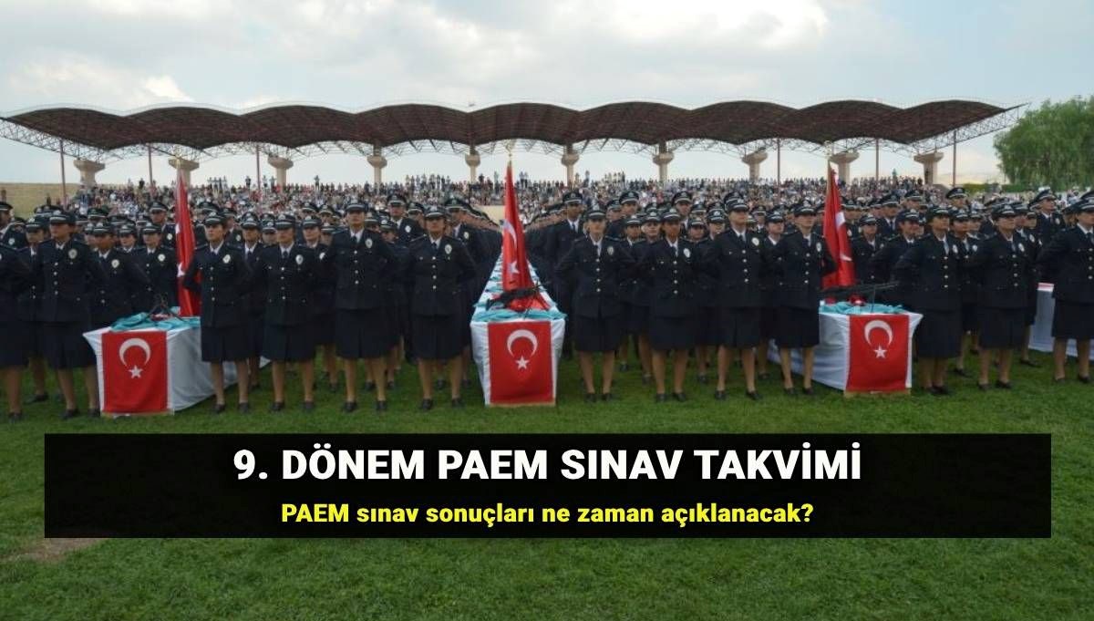 9. dönem PAEM sınavı ne zaman, saat kaçta? Polis Amirleri Eğitimi Merkezi (PAEM) sonuç tarihi ve sınav takvimi