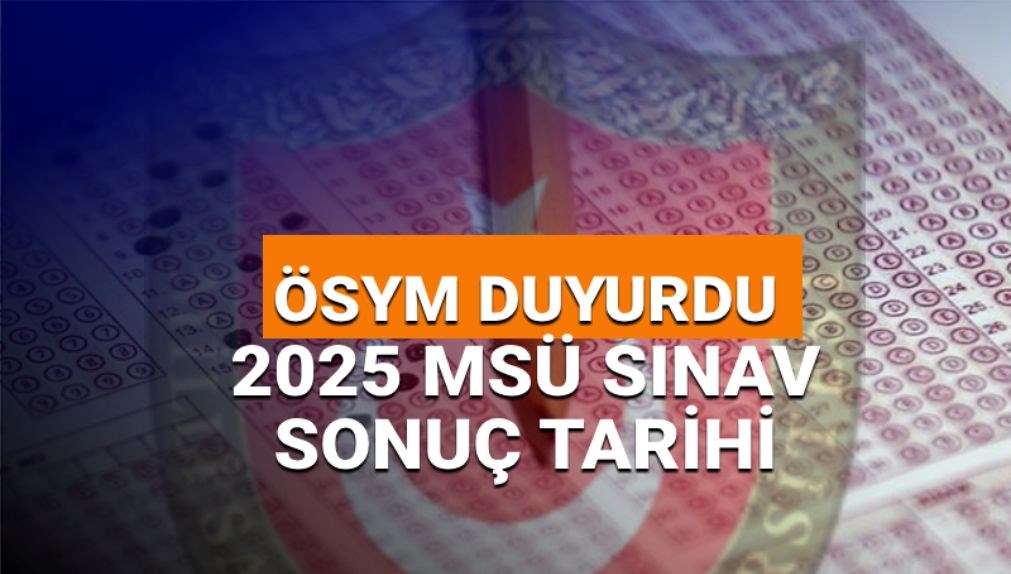 MSÜ sınav sonuçları 2025 tarihi: ÖSYM MSÜ sınav sonuçları ne zaman açıklanacak? (Takvim belli oldu)