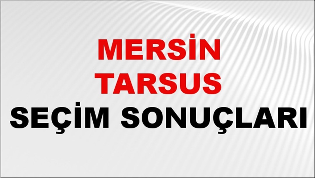 Mersin TARSUS Seçim Sonuçları 2024 Canlı: 31 Mart 2024 Türkiye TARSUS Yerel Seçim Sonucu ve YSK Oy Sonuçları Son Dakika