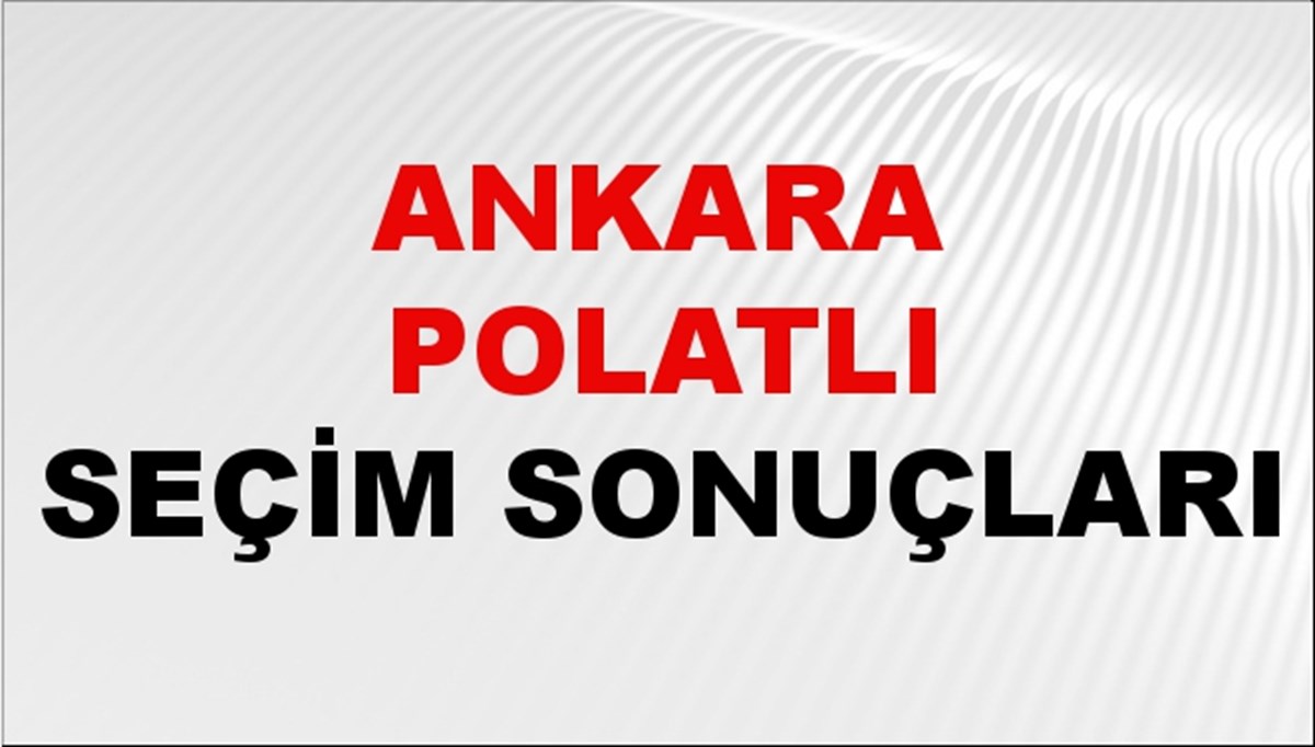 Ankara POLATLI Seçim Sonuçları 2024 Canlı: 31 Mart 2024 Türkiye POLATLI Yerel Seçim Sonucu ve YSK Oy Sonuçları Son Dakika