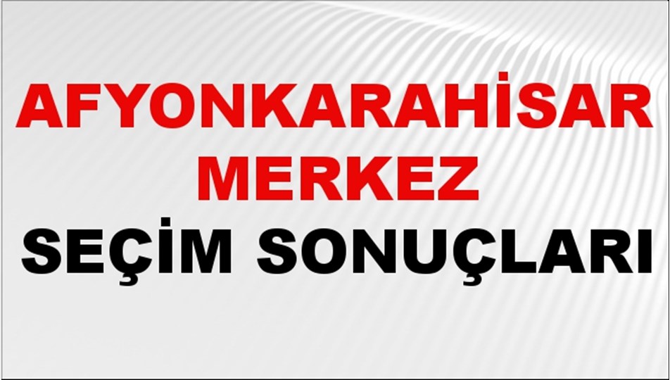 Afyonkarahisar MERKEZ Seçim Sonuçları 2024 Canlı: 31 Mart 2024 Türkiye MERKEZ Yerel Seçim Sonucu ve YSK Oy Sonuçları Son Dakika