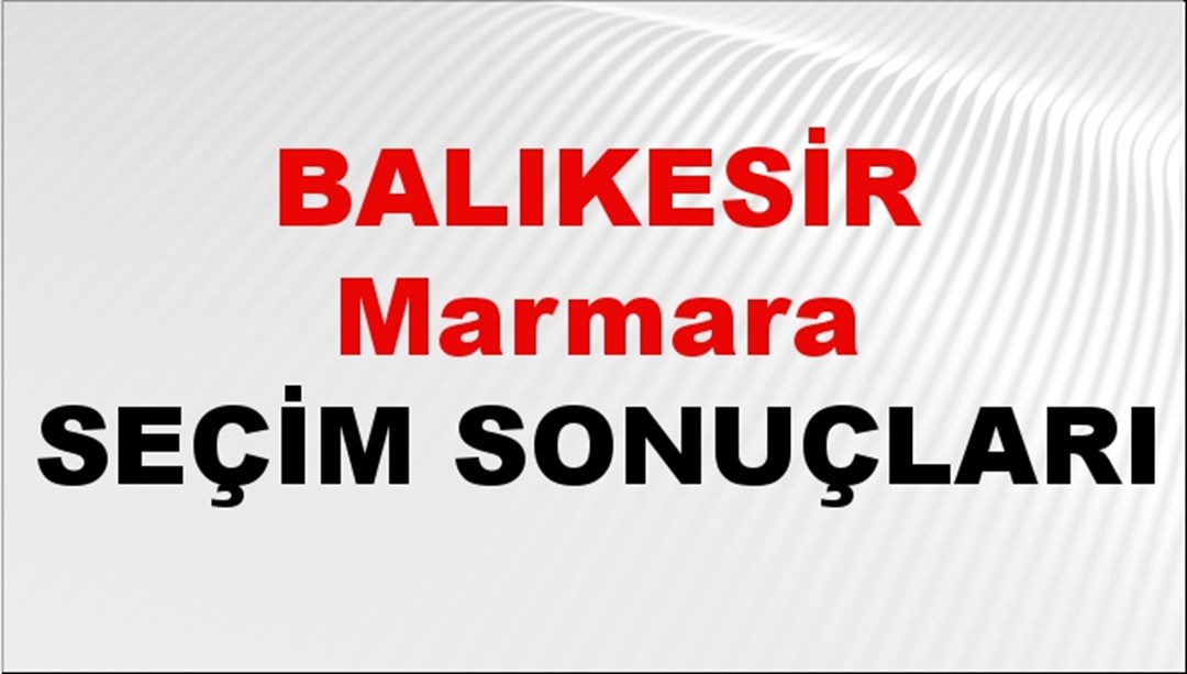 Balıkesir Marmara Bölgesi Seçim Sonuçları 2024 Canlı: 31 Mart 2024 Türkiye Marmara Bölgesi Yerel Seçim Sonucu ve YSK Oy Sonuçları Son Dakika