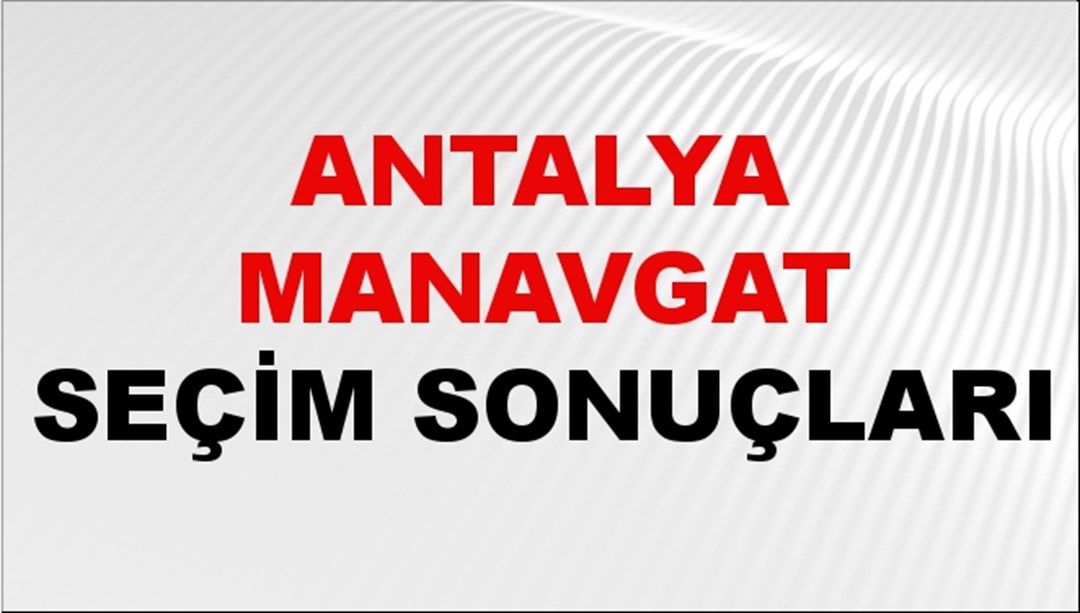Antalya MANAVGAT Seçim Sonuçları 2024 Canlı: 31 Mart 2024 Türkiye MANAVGAT Yerel Seçim Sonucu ve YSK Oy Sonuçları Son Dakika