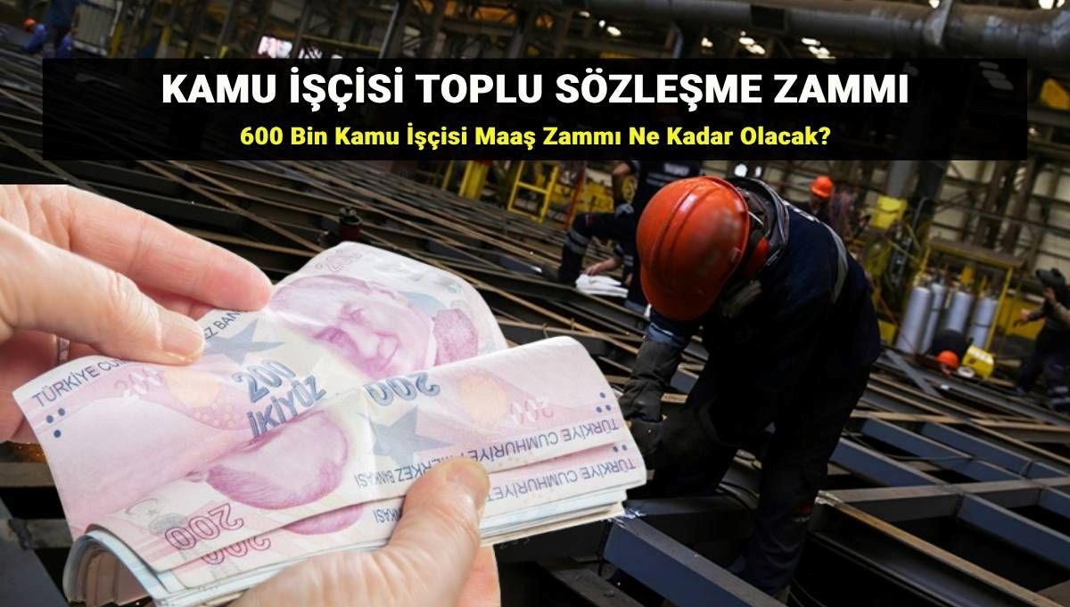 Kamu işçisi toplu sözleşme zammı son dakika gelişmeleri 2025: 600 bin kamu işçisi toplu sözleşme zammı yüzde kaç olacak?