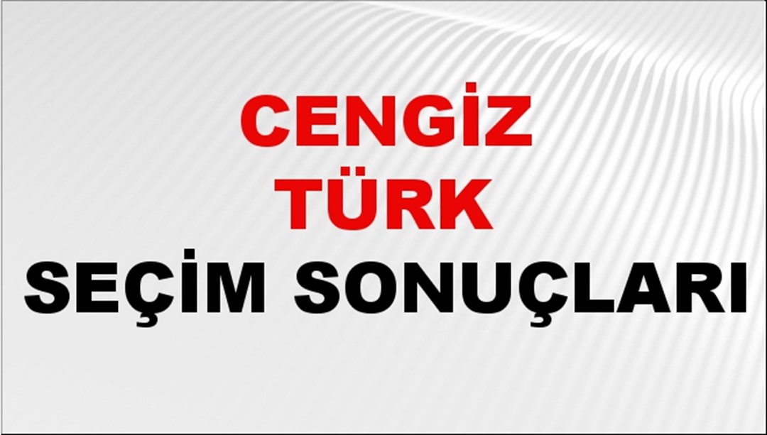 Cengiz Türk Seçim Sonuçları 2024 Canlı: 31 Mart 2024 Türkiye Cengiz Türk Yerel Seçim Sonucu ve İlçe İlçe YSK Oy Sonuçları Son Dakika