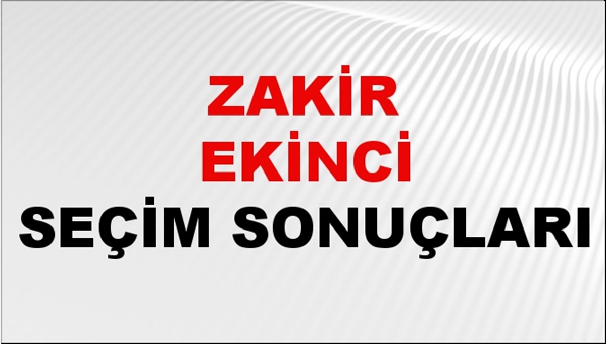 Zakir Ekinci Seçim Sonuçları 2024 Canlı: 31 Mart 2024 Türkiye Zakir Ekinci Yerel Seçim Sonucu ve İlçe İlçe YSK Oy Sonuçları Son Dakika