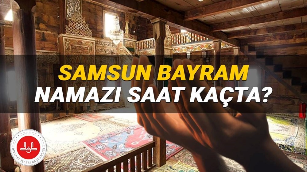 Samsun bayram namazı saati Diyanet 2025: Kurban Bayramı namazı Samsun’da saat kaçta kılınacak? Samsun ilçe bayram namazı vakitleri - 1