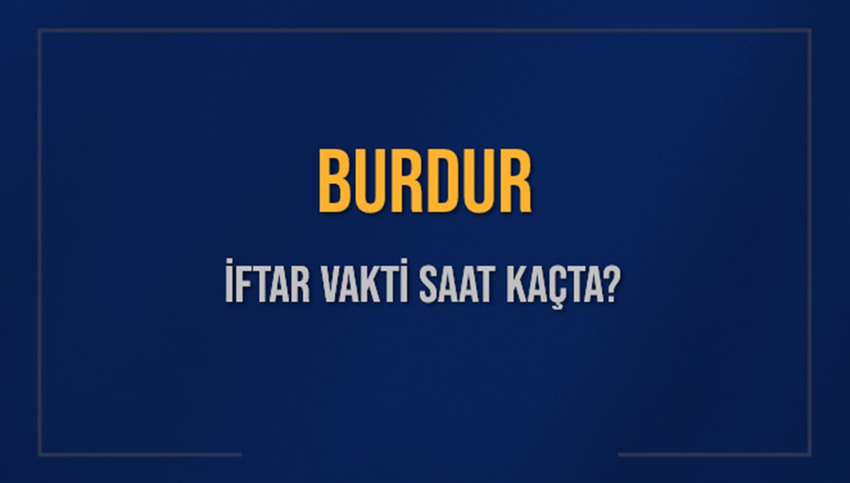 BURDUR İFTAR VAKTİ SAAT KAÇTA OKUNUYOR? BURDUR İçin İftar Saatleri Ne Kadar Kaldı? BURDUR İftar Vakitleri Kaç Dakika Var? Diyanet 7 Mart 2025 BURDUR Akşam Ezanı Bugün Ne Zaman Okunacak? BURDUR İFTAR VAKTİ SAAT KAÇTA OKUNUYOR? BURDUR İçin İftar Saatleri Ne Kadar Kaldı? BURDUR İftar Vakitleri Kaç Dakika Var? Diyanet 7 Mart 2025 BURDUR Akşam Ezanı Bugün Ne Zaman Okunacak?