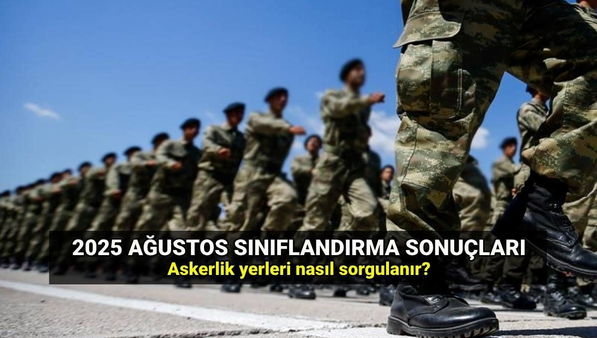 AÇIKLANDI! Askerlik yeri sorgulama e-Devlet: MSB Ağustos sınıflandırma sonuçları açıklandı mı? Askerlik sevk tarihleri