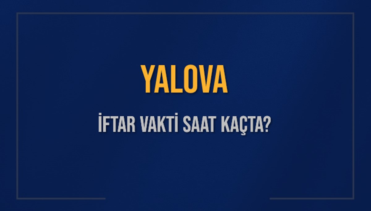 YALOVA İFTAR VAKTİ SAAT KAÇTA OKUNUYOR? YALOVA İçin İftar Saatleri Ne Kadar Kaldı? YALOVA İftar Vakitleri Kaç Dakika Var? Diyanet 1 Mart 2025 YALOVA Akşam Ezanı Bugün Ne Zaman Okunacak? YALOVA İFTAR VAKTİ SAAT KAÇTA OKUNUYOR? YALOVA İçin İftar Saatleri Ne Kadar Kaldı? YALOVA İftar Vakitleri Kaç Dakika Var? Diyanet 1 Mart 2025 YALOVA Akşam Ezanı Bugün Ne Zaman Okunacak?