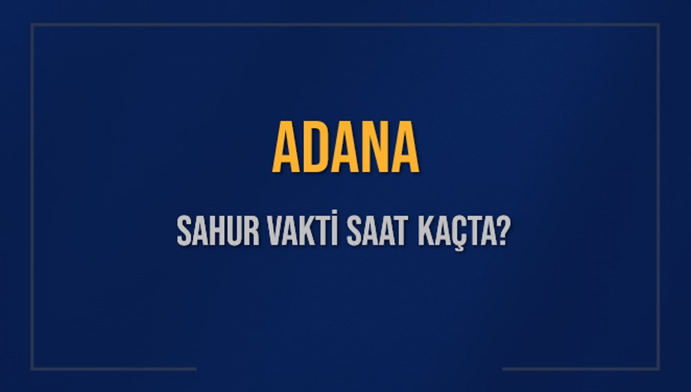 Adana'da İmsak Vakti Heyecanı: 8 Mart 2025 Sahura Ne Kadar Kaldı? 72 1LP2OZQ6IUu25co0Qek5Ow