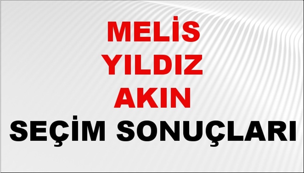 Melis Yıldız Akın Seçim Sonuçları 2024 Canlı: 31 Mart 2024 Türkiye Melis Yıldız Akın Yerel Seçim Sonucu ve İlçe İlçe YSK Oy Sonuçları Son Dakika - 1