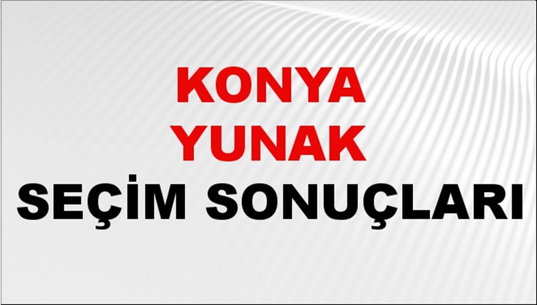 Konya YUNAK Seçim Sonuçları 2024 Canlı: 31 Mart 2024 Türkiye YUNAK Yerel Seçim Sonucu ve YSK Oy Sonuçları Son Dakika