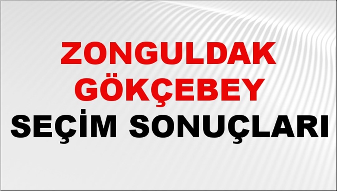 Zonguldak GÖKÇEBEY Seçim Sonuçları 2024 Canlı: 31 Mart 2024 Türkiye GÖKÇEBEY Yerel Seçim Sonucu ve YSK Oy Sonuçları Son Dakika