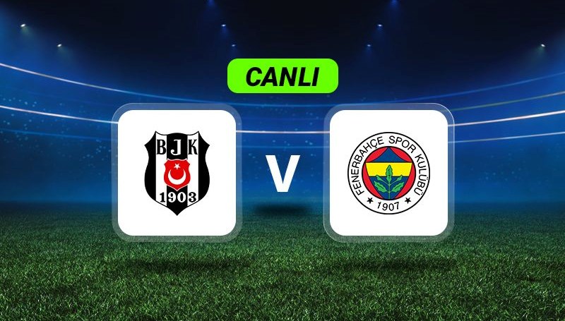 Canlı Anlatım: Beşiktaş-Fenerbahçe maçı