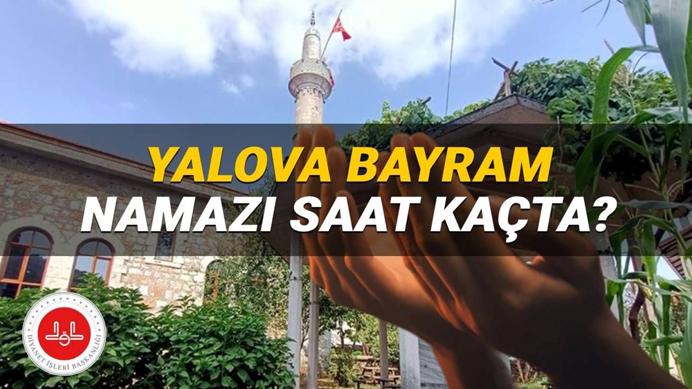 Yalova bayram namazı saati 2025: Yalova'da Kurban Bayramı namazı saat kaçta? (Diyanet) - 1