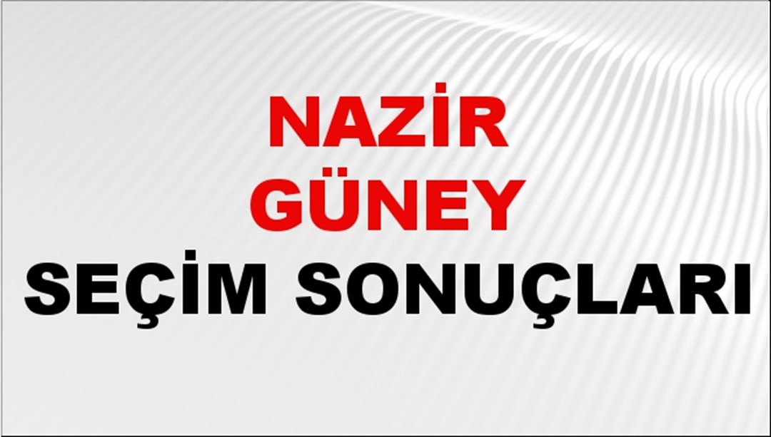 Nazir Güney Seçim Sonuçları 2024 Canlı: 31 Mart 2024 Türkiye Nazir Güney Yerel Seçim Sonucu ve İlçe İlçe YSK Oy Sonuçları Son Dakika