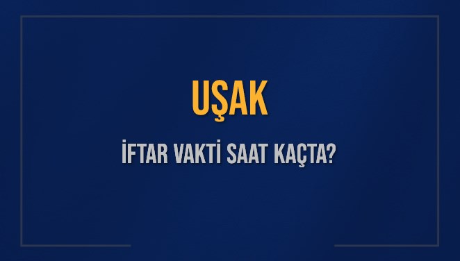 UŞAK İFTAR VAKTİ SAAT KAÇTA OKUNUYOR? UŞAK İçin İftar Saatleri Ne Kadar Kaldı? UŞAK İftar Vakitleri Kaç Dakika Var? Diyanet 14 Mart 2025 UŞAK Akşam Ezanı Bugün Ne Zaman Okunacak?