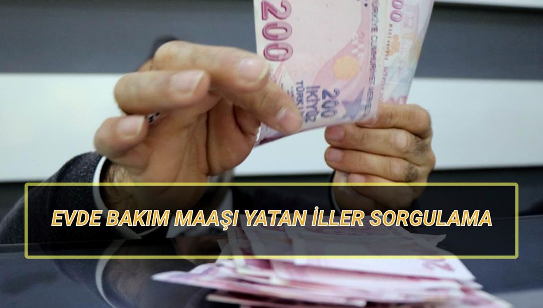 Evde Bakım Maaşı Yatan İller Sorgulama Nisan 2025: Evde Bakım Aylığı ne zaman, ayın kaçında yatacak?
