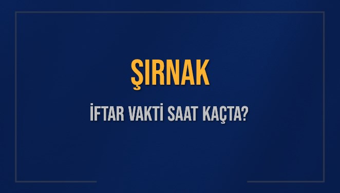 ŞIRNAK İFTAR VAKTİ SAAT KAÇTA OKUNUYOR? ŞIRNAK İçin İftar Saatleri Ne Kadar Kaldı? ŞIRNAK İftar Vakitleri Kaç Dakika Var? Diyanet 17 Mart 2025 ŞIRNAK Akşam Ezanı Bugün Ne Zaman Okunacak?