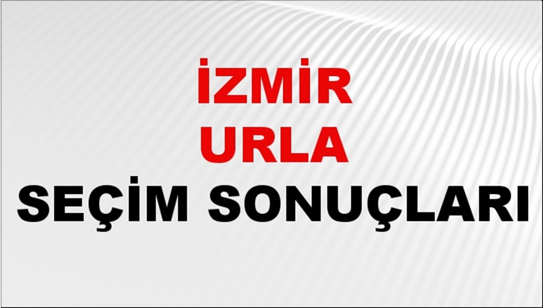 İzmir URLA Seçim Sonuçları 2024 Canlı: 31 Mart 2024 Türkiye URLA Yerel Seçim Sonucu ve YSK Oy Sonuçları Son Dakika