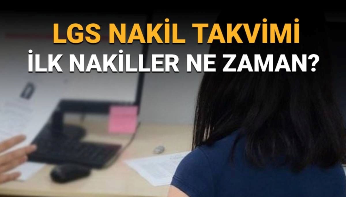 Lise nakilleri ne zaman başlayacak? LGS yerleştirme nakil başvuru takvimi