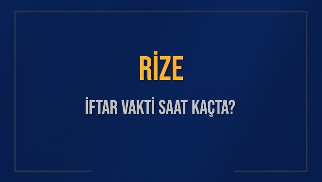 RİZE İFTAR VAKTİ SAAT KAÇTA OKUNUYOR? RİZE İçin İftar Saatleri Ne Kadar Kaldı? RİZE İftar Vakitleri Kaç Dakika Var? Diyanet 11 Mart 2025 RİZE Akşam Ezanı Bugün Ne Zaman Okunacak?