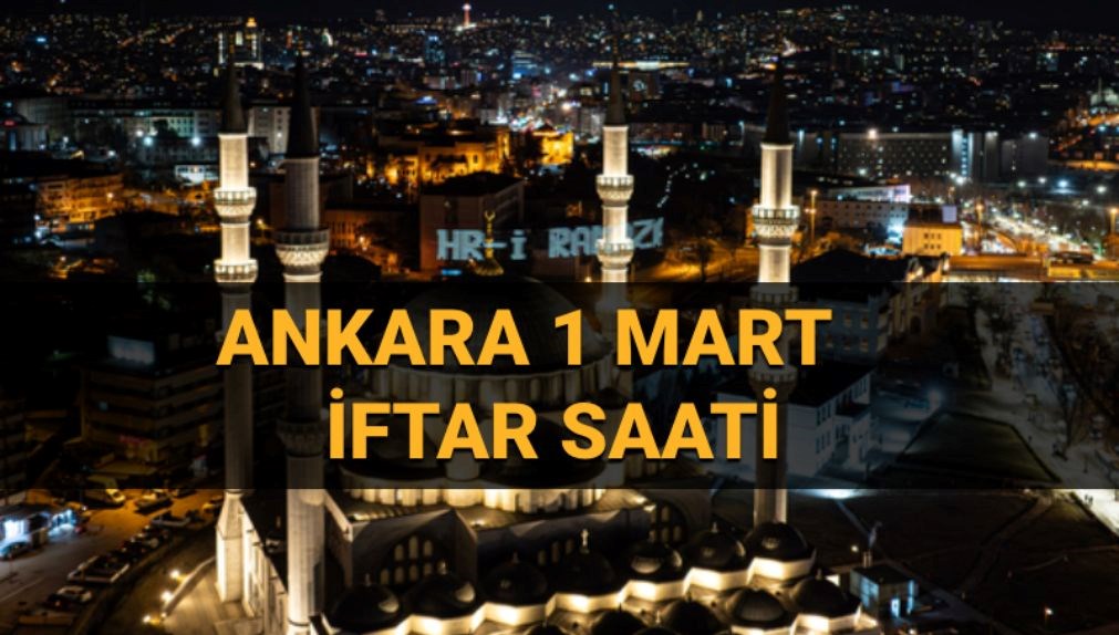 Ankara iftar saati: (1 Mart Cumartesi) Ankara’da oruç saat kaçta açılacak, kaç dakika kaldı?