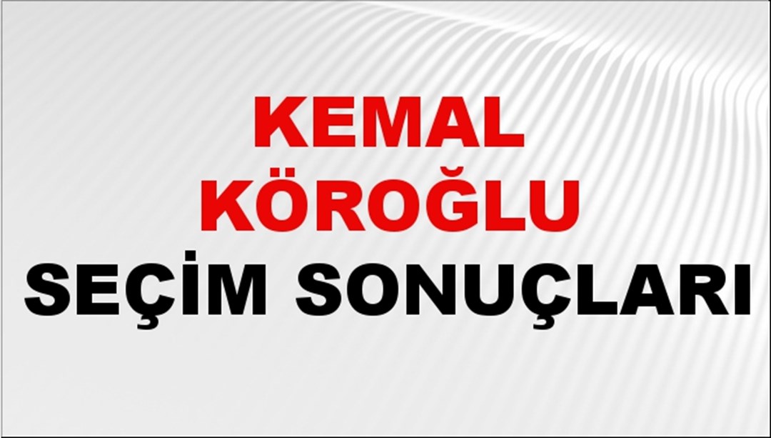 Kemal Köroğlu Seçim Sonuçları 2024 Canlı: 31 Mart 2024 Türkiye Kemal Köroğlu Yerel Seçim Sonucu ve İlçe İlçe YSK Oy Sonuçları Son Dakika