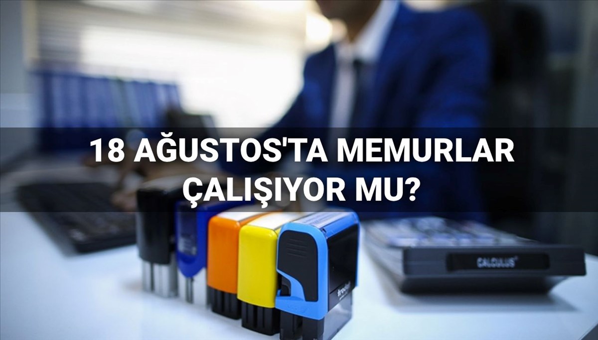 Memurlar bugün çalışıyor mu? 18 Ağustos'ta gözler kamu kurumlarına çevrildi