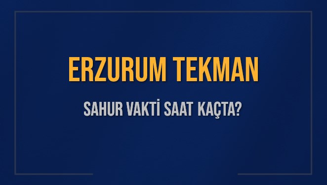 ERZURUM TEKMAN SAHUR VAKTİ SAAT KAÇTA? TEKMAN Sahur Vakitleri Ne Kadar Kaldı? TEKMAN İçin Sahur Saatleri Saat Kaçta Bitiyor? Diyanet 1 Mart 2025 TEKMAN İmsak Vakti Saat Kaçta Okunuyor?