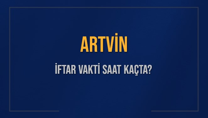 ARTVİN İFTAR VAKTİ SAAT KAÇTA OKUNUYOR? ARTVİN İçin İftar Saatleri Ne Kadar Kaldı? ARTVİN İftar Vakitleri Kaç Dakika Var? Diyanet 8 Mart 2025 ARTVİN Akşam Ezanı Bugün Ne Zaman Okunacak?