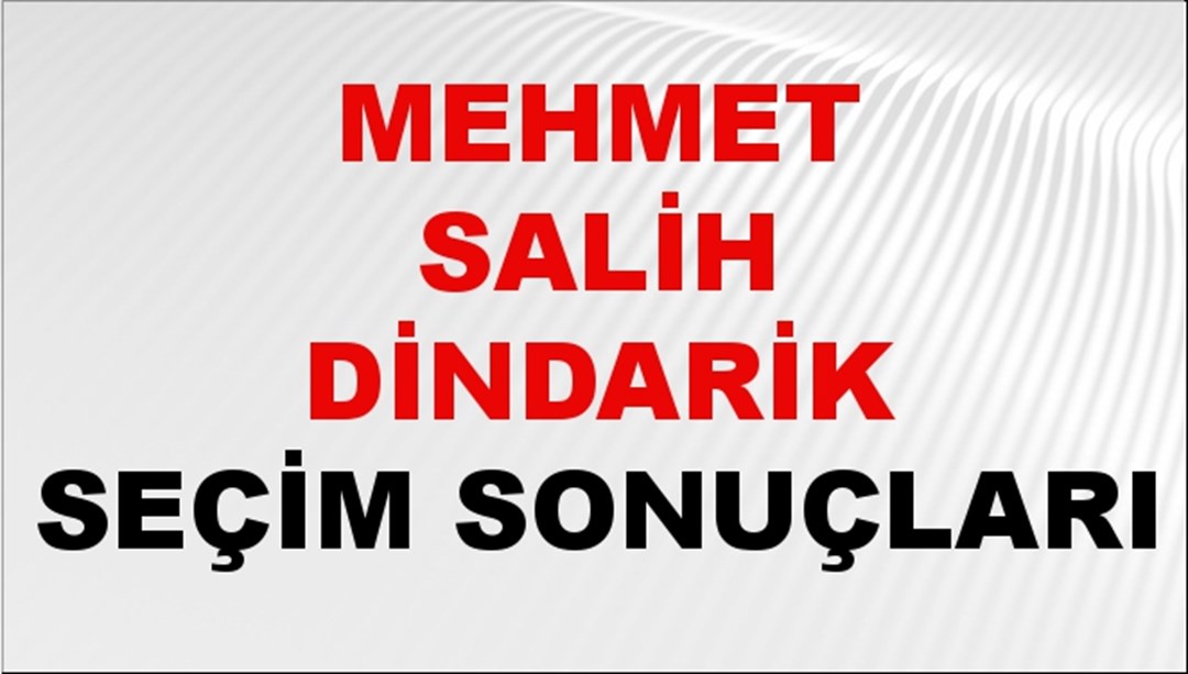 Mehmet Salih Dindarik Seçim Sonuçları 2024 Canlı: 31 Mart 2024 Türkiye Mehmet Salih Dindarik Yerel Seçim Sonucu ve İlçe İlçe YSK Oy Sonuçları Son Dakika