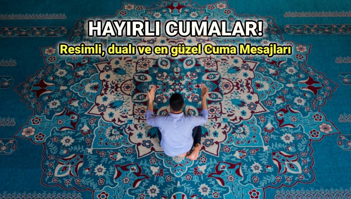 En güncel Cuma mesajları 1 Ağustos: Hayırlı Cumalar! Resimli, farkı ve dualı cuma sözleri ve mesajları