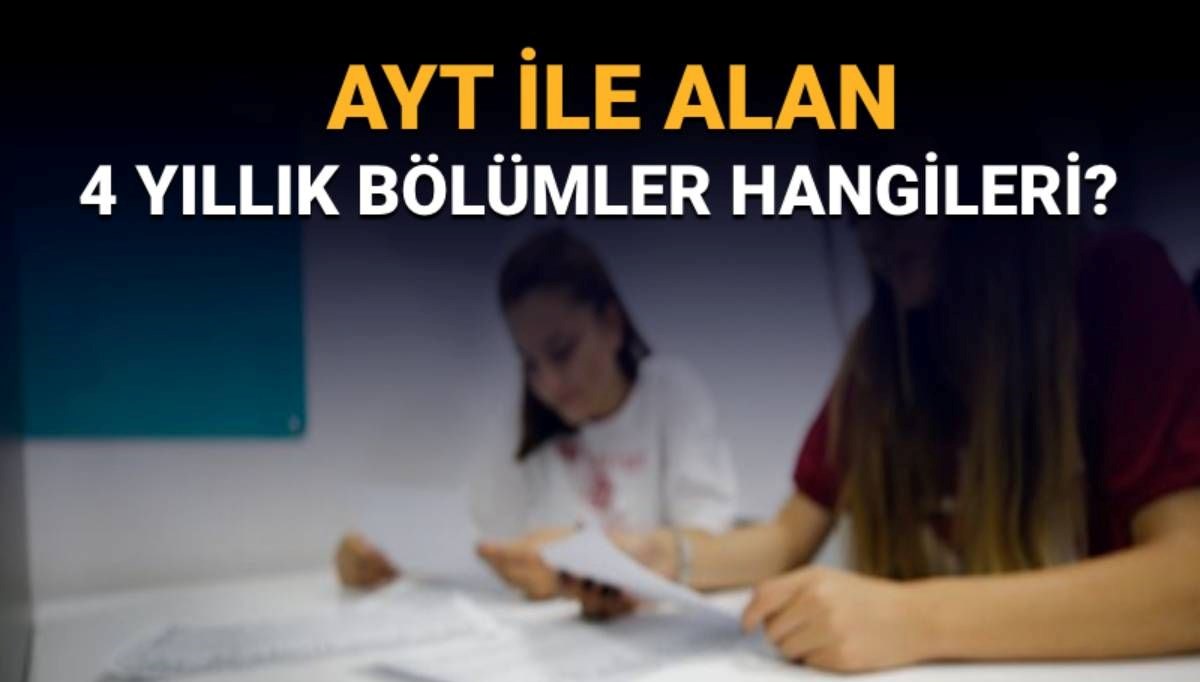AYT puanı ile hangi bölümler tercih edilir? AYT ile alan 4 yıllık bölümler (sayısal, EA, sözel) hangileri?