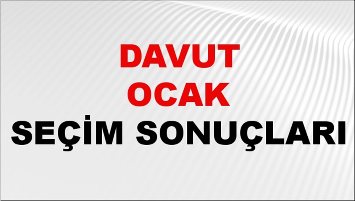 Davut Ocak Seçim Sonuçları 2024 Canlı: 31 Mart 2024 Türkiye Davut Ocak Yerel Seçim Sonucu ve İlçe İlçe YSK Oy Sonuçları Son Dakika