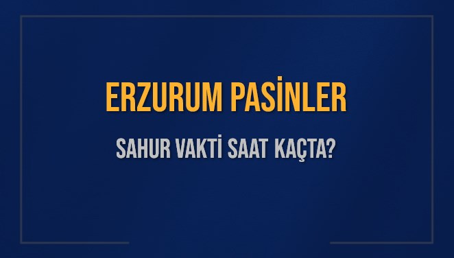 ERZURUM PASİNLER SAHUR VAKTİ SAAT KAÇTA? PASİNLER Sahur Vakitleri Ne Kadar Kaldı? PASİNLER İçin Sahur Saatleri Saat Kaçta Bitiyor? Diyanet 1 Mart 2025 PASİNLER İmsak Vakti Saat Kaçta Okunuyor?
